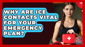 Why Are ICE Contacts Vital For Your Emergency Plan? - Your Emergency Planner