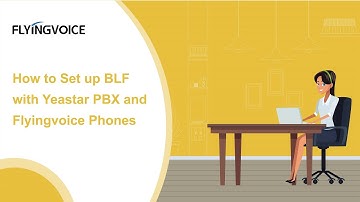 How to Set up BLF with Yeastar PBX and Flyingvoice Phones