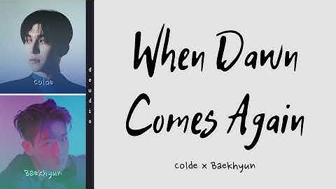 Colde ft. BAEKHYUN - 또 새벽이 오면 When Dawn Comes Again [Color Coded Lyrics 가사 Han/Rom/Eng]