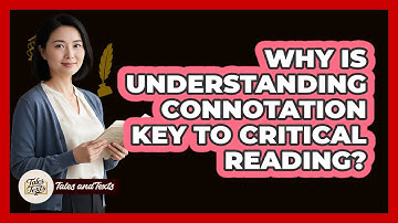 Why Is Understanding Connotation Key To Critical Reading?