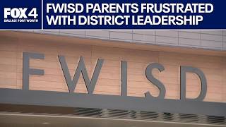 Fort Worth ISD parents frustrated with district leadership