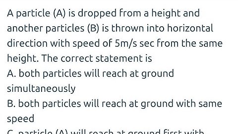 #neet2025 A particle A is dropped from a height and another particle B is thrown into horizontal