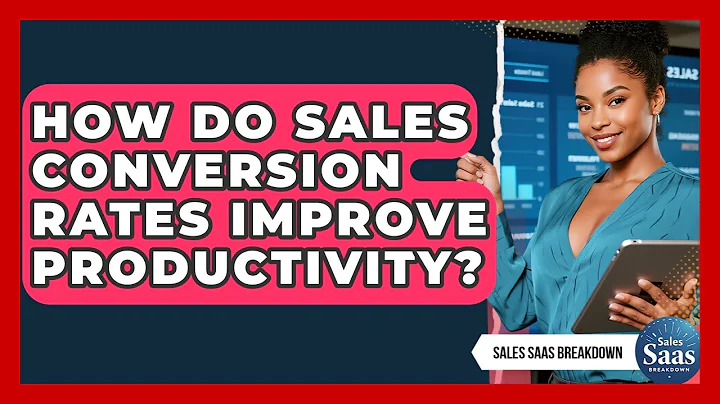 How Do Sales Conversion Rates Improve Productivity? - Sales Saas Breakdown
