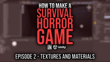 How To Make a Survival Horror Game in Unity - Episode 2: Textures and Materials