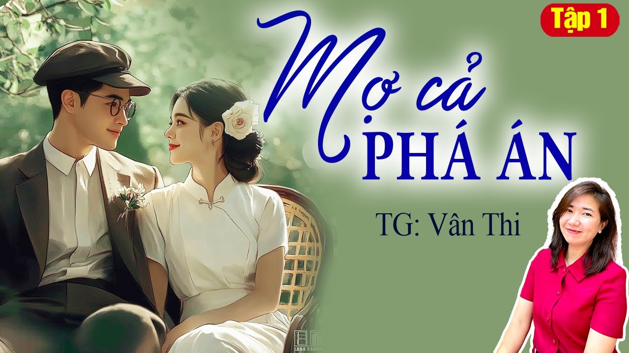 Truyện ngôn tình hay: Mợ Cả phá án Tập 1- Giọng đọc Kim Thanh