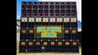 STAY A WHILE | DJ WAWE