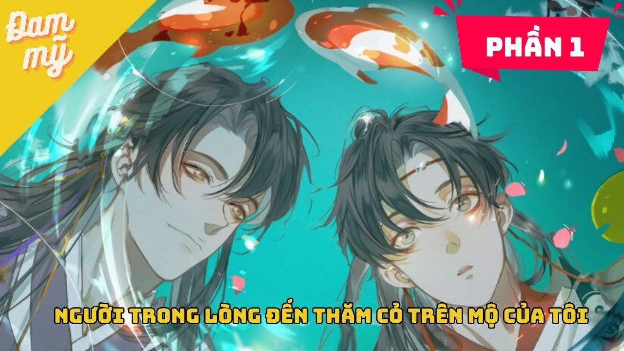 PHẦN 1 | Người trong lòng đến thăm cỏ trên phần mộ của tôi | Nhà gió kể chuyện đam mỹ