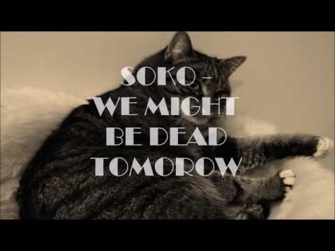 Soko - We Might Be Dead by Tomorow