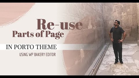 How to reuse parts of pages in other pages using Porto WordPress using Templates feature of WPBAKERY