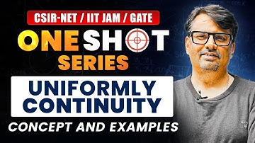 One Shot Series - Uniformly Continuity For CSIR-NET / IIT-JAM / GATE  | Concepts& Examples By Gp Sir