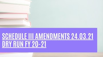 Schedule III Amendments 24.03.21 : Dry run FY 20-21 | MP Vijay Kumar