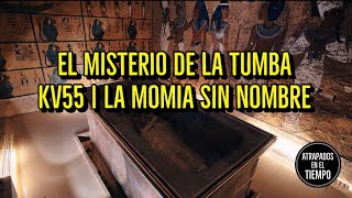 El Misterio de la tumba KV55 | La momia sin nombre