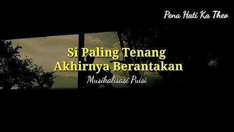 Si paling tenang akhirnya berantakan ll Musikalisasi ll Puisi Khoirul Trian
