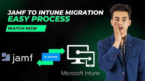 Jamf to Intune Migration of Mac Devices - Easy Process Explained