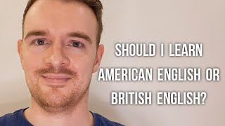 Should I learn American English or British English?