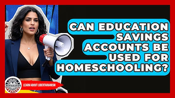 Can Education Savings Accounts Be Used For Homeschooling? - Learn About Libertarianism