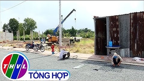 THVL | Chấn chỉnh trình trạng phân lô  bán nền hình thành khu dân cư tự phát