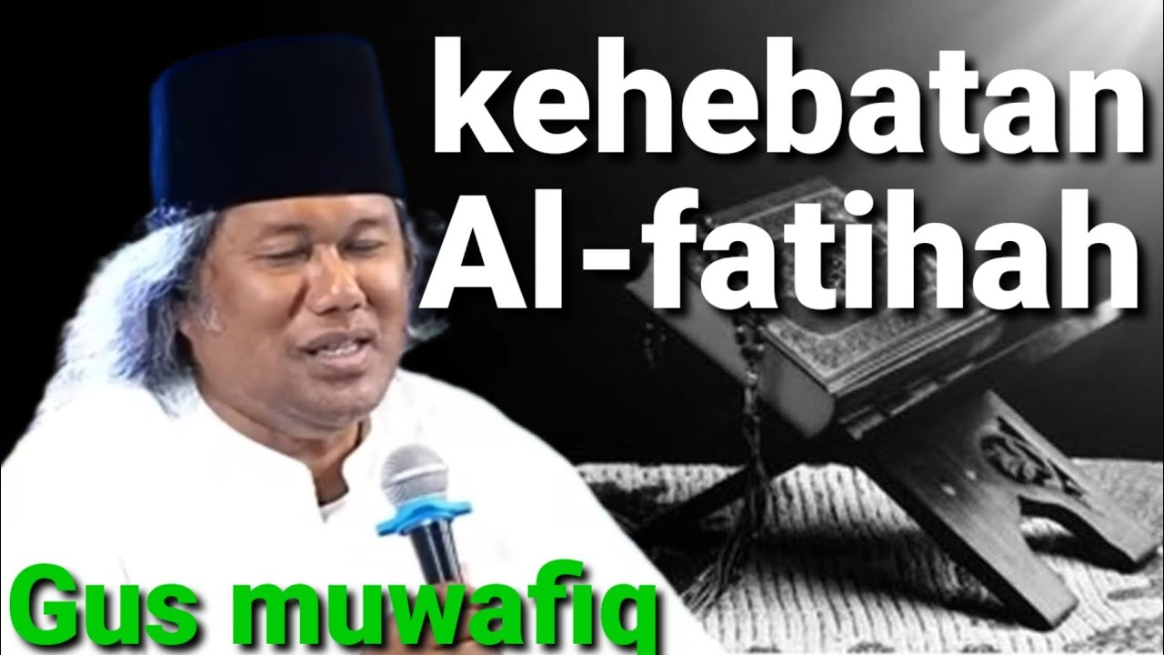 Gus muwafiq hebatnya surah alfatihah sang penyelamat