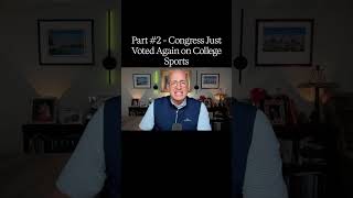 Part #2 - Congress Just Voted Again on College Sports