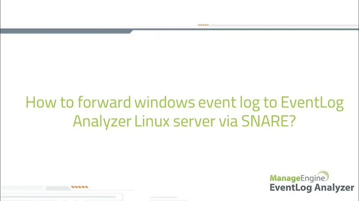 How to forward windows event log to EventLog Analyzer linux server via SNARE tool?