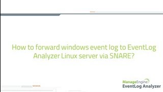 How to forward windows event log to EventLog Analyzer linux server via SNARE tool?