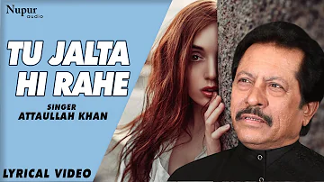 Tu Jalta Hi Rahe | Attaullah Khan | VIDEO Song with LYRICS - Popular Sad Song