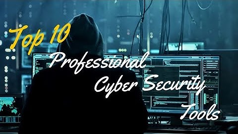 Top 10 Professional Cyber Security Tools || Ethical Hackers must use these tools