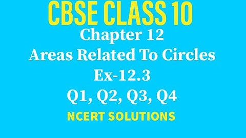 Areas Related To Circles | CBSE | NCERT | CLASS 10 | CHAPTER 12 | EX- 12.3