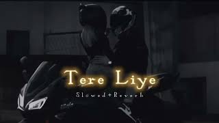 Tere Liye slowed Reverb Song 