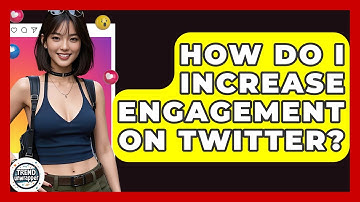 How Do I Increase Engagement On Twitter? - Trend Unwrapper