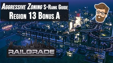 Aggressive Zoning (Region 13 Bonus A) Walkthrough – RAILGRADE S-Rank Strategy