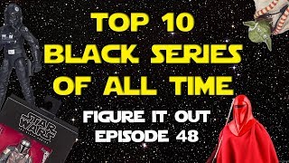 Top 10 Star Wars Black Series Action Figures - Figure It Out Ep. 48