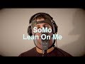 Bill Withers - Lean On Me (Rendition) by SoMo