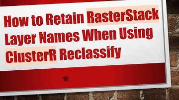 How to Retain RasterStack Layer Names When Using ClusterR Reclassify