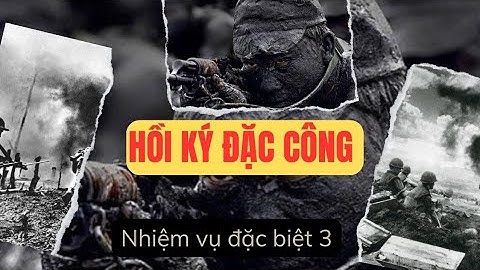 3 | HỒI KÝ ĐẶC CÔNG | NHIỆM VỤ ĐẶC BIỆT