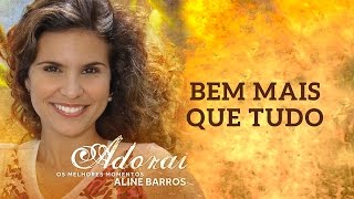 Bem Mais Que Tudo | CD Adorai | Aline Barros