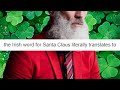 The Irish word for Santa Claus