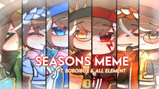 °||Seasons Meme || Ft. All Element & Boboiboy|| Boboiboy AU || Art + Shade ||°