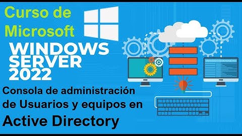 Curso de Microsoft Windows Server 2022 desde cero | CONSOLA ADMINISTRACION DE USUARIOS AD (video 40)