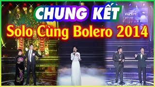 SOLO CÙNG BOLERO 2014 - Chung Kết 😍Các thí sinh song ca cùng thần tượng cố ns Lệ Thu, Quang Lê,...