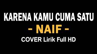 Karena Kamu Cuma Satu  -  Naif  |  Cover Lirik Full HD