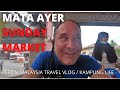 MATA AYER MORNING MARKET / PERLIS TRAVEL VLOG / MALAYSIA RURAL AREAS / EXPLORING FOODS AND ITEMS