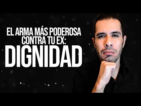 LA DIGNIDAD, EL ARMA MAS PODEROSA CONTRA TU EX