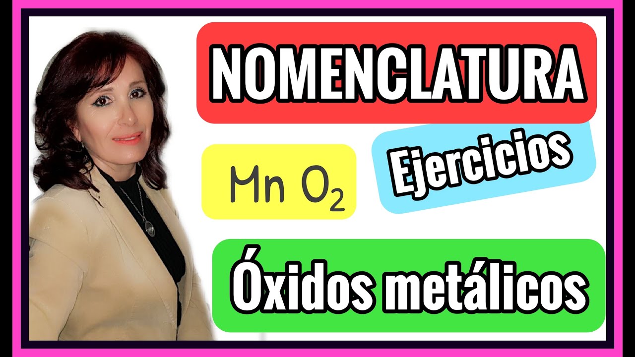 NOMENCLATURA DE ÓXIDOS. "FORMULACIÓN DE ÓXIDOS METÁLICOS". * EJERCICIOS