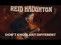 Reid Haughton Don T Know Any Different mp3