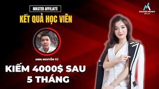 Anh Nguyễn Tú Kiếm 4000$ Sau 5 Tháng Tham Gia Master Affiliate