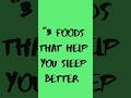 “3 Foods That Help You Sleep Better”