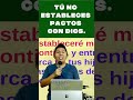 Tú no estableces pactos con Dios.