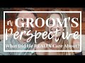 A Groom's Perspective: What Did He REALLY Care About?