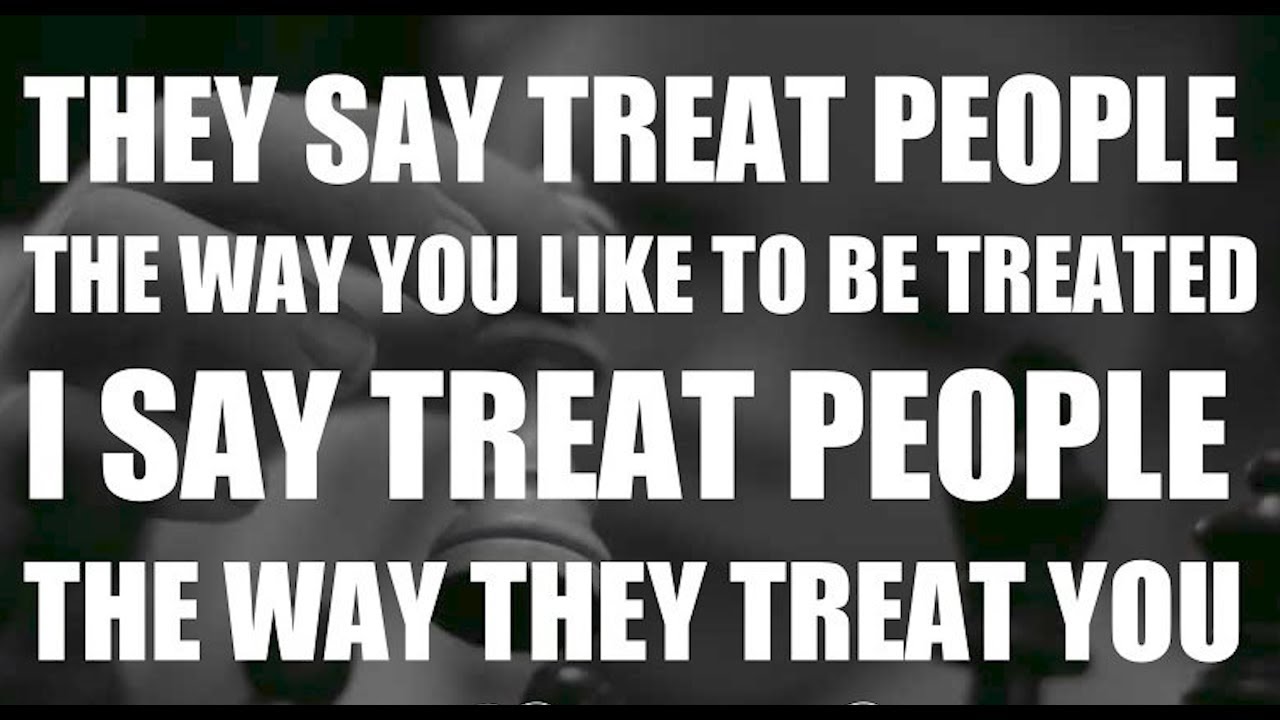 They deserve better. To treat people. Treat others the way you want to be treated. Treat better to me. I try to treat others the way i want to be treated myself фото.